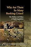 Why Are There So Many Banking Crises?: The Politics and Policy of Bank Regulation