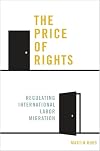 The Price of Rights: Regulating International Labor Migration