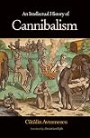 An Intellectual History of Cannibalism