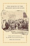 The Making of the Modern Muslim State: Islam and Governance in the Middle East and North Africa (Princeton Studies in Muslim Politics, 90)
