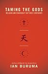 Taming the Gods: Religion and Democracy on Three Continents