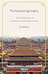 The Everlasting Empire: The Political Culture of Ancient China and Its Imperial Legacy
