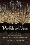 Particle or Wave: The Evolution of the Concept of Matter in Modern Physics