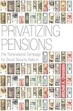 Privatizing Pensions The Transnational Campaign For Social Security Reform