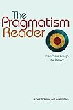 The Pragmatism Reader From Peirce Through The Present