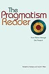 The Pragmatism Reader: From Peirce through the Present