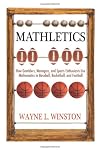 Mathletics: How Gamblers, Managers, and Sports Enthusiasts Use Mathematics in Baseball, Basketball, and Football