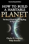 How to Build a Habitable Planet: The Story of Earth from the Big Bang to Humankind - Revised and Expanded Edition