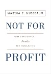 Not For Profit: Why Democracy Needs the Humanities (The Public Square)