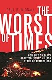 The Worst Of Times How Life On Earth Survived Eighty Million Years Of Extinctions
