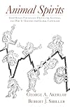Animal Spirits: How Human Psychology Drives the Economy, and Why It Matters for Global Capitalism