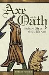 The Axe and the Oath: Ordinary Life in the Middle Ages