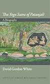 The Yoga Sutra of Patanjali: A Biography
