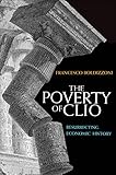 The Poverty Of Clio Resurrecting Economic History
