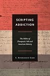 Scripting Addiction: The Politics of Therapeutic Talk and American Sobriety