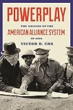 Powerplay The Origins Of The American Alliance System In Asia