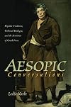 Aesopic Conversations: Popular Tradition, Cultural Dialogue, and the Invention of Greek Prose