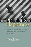 The Politics of Happiness: What Government Can Learn from the New Research on Well-Being