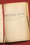 Philology: The Forgotten Origins of the Modern Humanities