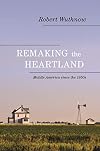 Remaking the Heartland: Middle America since the 1950s