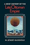A Brief History of the Late Ottoman Empire