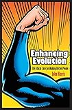 Enhancing Evolution The Ethical Case For Making Better People
