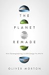 The Planet Remade: How Geoengineering Could Change the World