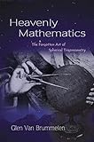 Heavenly Mathematics The Forgotten Art Of Spherical Trigonometry