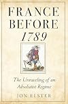 France before 1789: The Unraveling of an Absolutist Regime