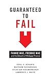 Guaranteed to Fail: Fannie Mae, Freddie Mac, and the Debacle of Mortgage Finance