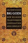 Big Gods: How Religion Transformed Cooperation and Conflict