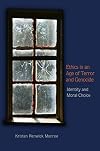 Ethics in an Age of Terror and Genocide: Identity and Moral Choice