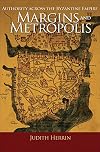 Margins and Metropolis: Authority Across the Byzantine Empire