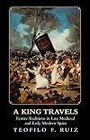 A King Travels: Festive Traditions in Late Medieval and Early Modern Spain