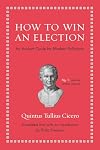 How to Win an Election: An Ancient Guide for Modern Politicians