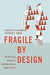 Fragile by Design: The Political Origins of Banking Crises and Scarce Credit