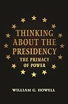 Thinking about the presidency : the primacy of power