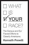 What Is "Your" Race?: The Census and Our Flawed Efforts to Classify Americans