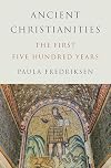 Ancient Christianities: The First Five Hundred Years