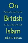 On British Islam: Religion, Law, and Everyday Practice in Sharia Councils