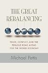 The Great Rebalancing: Trade, Conflict, and the Perilous Road Ahead for the World Economy