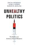 Unhealthy Politics: The Battle over Evidence-Based Medicine
