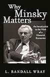 Why Minsky Matters: An Introduction to the Work of a Maverick Economist