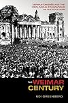 The Weimar Century: German Émigrés and the Ideological Foundations of the Cold War