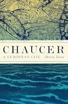 Chaucer: A European Life