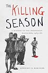 The Killing Season: A History of the Indonesian Massacres, 1965-66