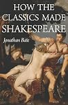 How the Classics Made Shakespeare