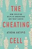The Cheating Cell How Evolution Helps Us Understand And Treat Cancer