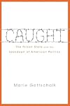 Caught: The Prison State and the Lockdown of American Politics