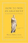 How to Win an Argument: An Ancient Guide to the Art of Persuasion
